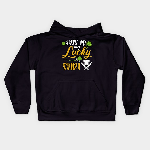 Chef This is My Lucky Shirt St Patrick's Day Kids Hoodie by maximel19722